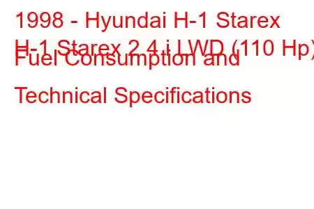 1998 - Hyundai H-1 Starex
H-1 Starex 2.4 i LWD (110 Hp) Fuel Consumption and Technical Specifications