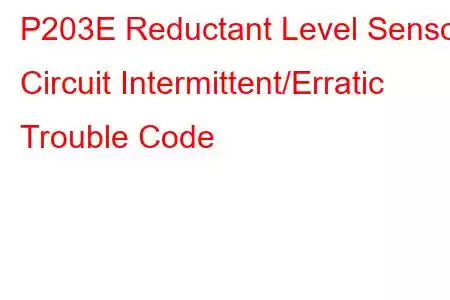 P203E Reductant Level Sensor Circuit Intermittent/Erratic Trouble Code