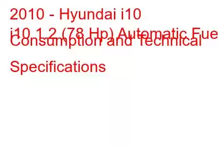 2010 - Hyundai i10
i10 1.2 (78 Hp) Automatic Fuel Consumption and Technical Specifications