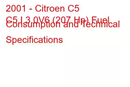 2001 - Citroen C5
C5 I 3.0V6 (207 Hp) Fuel Consumption and Technical Specifications