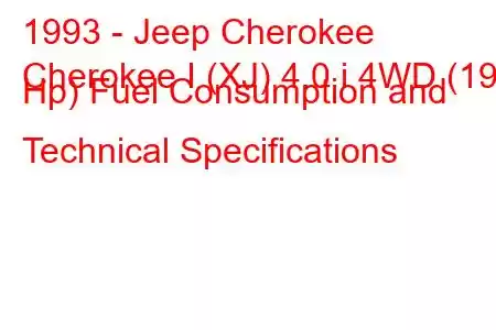 1993 - Jeep Cherokee
Cherokee I (XJ) 4.0 i 4WD (190 Hp) Fuel Consumption and Technical Specifications