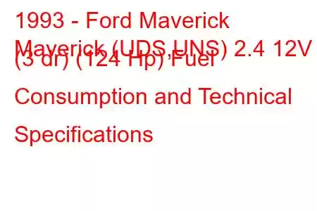 1993 - Ford Maverick
Maverick (UDS,UNS) 2.4 12V (3 dr) (124 Hp) Fuel Consumption and Technical Specifications