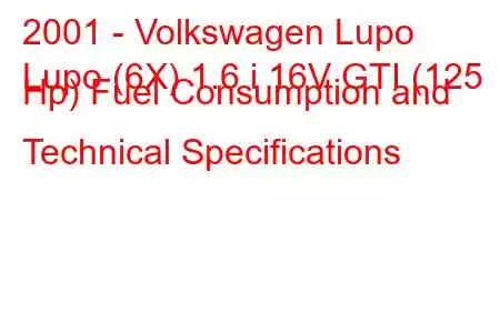 2001 - Volkswagen Lupo
Lupo (6X) 1.6 i 16V GTI (125 Hp) Fuel Consumption and Technical Specifications