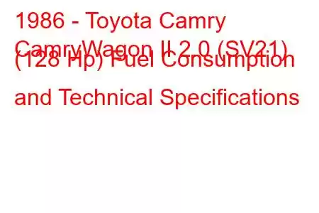 1986 - Toyota Camry
CamryWagon II 2.0 (SV21) (128 Hp) Fuel Consumption and Technical Specifications