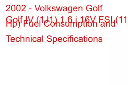 2002 - Volkswagen Golf
Golf IV (1J1) 1.6 i 16V FSI (110 Hp) Fuel Consumption and Technical Specifications