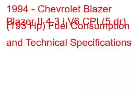 1994 - Chevrolet Blazer
Blazer II 4.3 i V6 CPI (5 dr) (193 Hp) Fuel Consumption and Technical Specifications