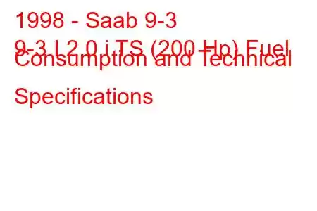 1998 - Saab 9-3
9-3 I 2.0 i TS (200 Hp) Fuel Consumption and Technical Specifications