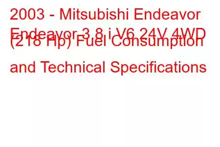 2003 - Mitsubishi Endeavor
Endeavor 3.8 i V6 24V 4WD (218 Hp) Fuel Consumption and Technical Specifications