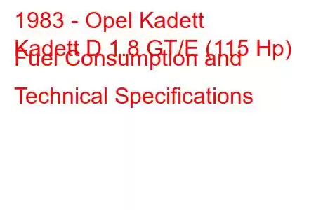 1983 - Opel Kadett
Kadett D 1.8 GT/E (115 Hp) Fuel Consumption and Technical Specifications