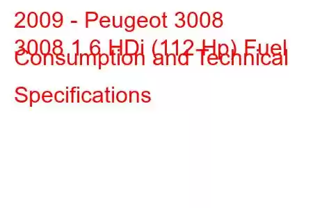 2009 - Peugeot 3008
3008 1.6 HDi (112 Hp) Fuel Consumption and Technical Specifications