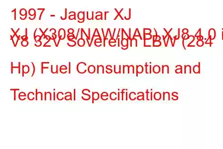 1997 - Jaguar XJ
XJ (X308/NAW/NAB) XJ8 4.0 i V8 32V Sovereign LBW (284 Hp) Fuel Consumption and Technical Specifications