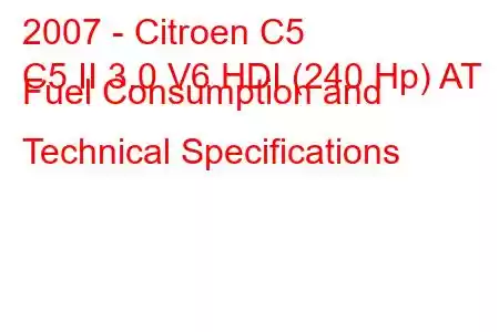 2007 - Citroen C5
C5 II 3.0 V6 HDI (240 Hp) AT Fuel Consumption and Technical Specifications