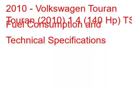 2010 - Volkswagen Touran
Touran (2010) 1.4 (140 Hp) TSI Fuel Consumption and Technical Specifications