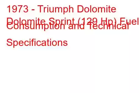 1973 - Triumph Dolomite
Dolomite Sprint (129 Hp) Fuel Consumption and Technical Specifications