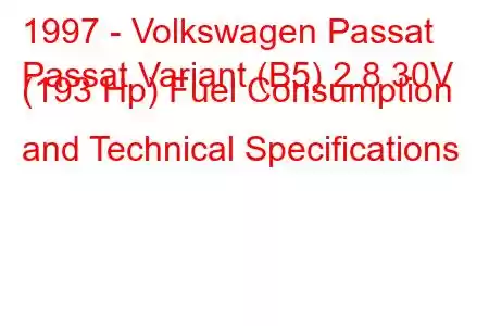 1997 - Volkswagen Passat
Passat Variant (B5) 2.8 30V (193 Hp) Fuel Consumption and Technical Specifications