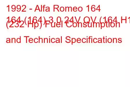 1992 - Alfa Romeo 164
164 (164) 3.0 24V QV (164.H1) (232 Hp) Fuel Consumption and Technical Specifications