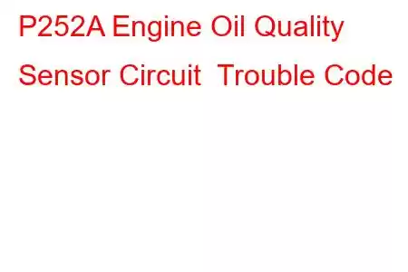  P252A Engine Oil Quality Sensor Circuit Trouble Code