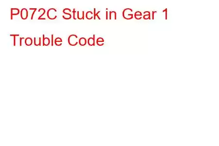 P072C Stuck in Gear 1 Trouble Code