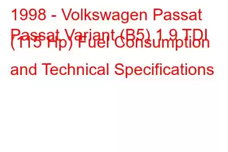 1998 - Volkswagen Passat
Passat Variant (B5) 1.9 TDI (115 Hp) Fuel Consumption and Technical Specifications