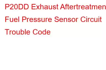 P20DD Exhaust Aftertreatment Fuel Pressure Sensor Circuit Trouble Code