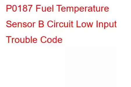 P0187 Fuel Temperature Sensor B Circuit Low Input Trouble Code