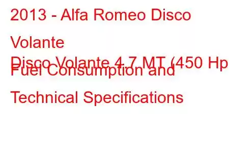 2013 - Alfa Romeo Disco Volante
Disco Volante 4.7 MT (450 Hp) Fuel Consumption and Technical Specifications