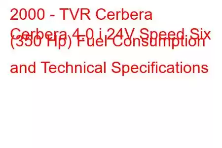 2000 - TVR Cerbera
Cerbera 4.0 i 24V Speed ​​Six (350 Hp) Fuel Consumption and Technical Specifications