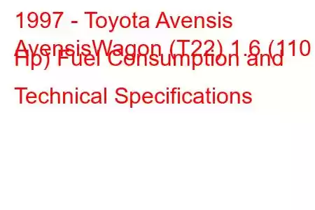 1997 - Toyota Avensis
AvensisWagon (T22) 1.6 (110 Hp) Fuel Consumption and Technical Specifications