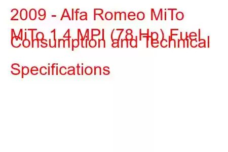 2009 - Alfa Romeo MiTo
MiTo 1.4 MPI (78 Hp) Fuel Consumption and Technical Specifications