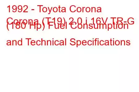 1992 - Toyota Corona
Corona (T19) 2.0 i 16V TR-G (180 Hp) Fuel Consumption and Technical Specifications