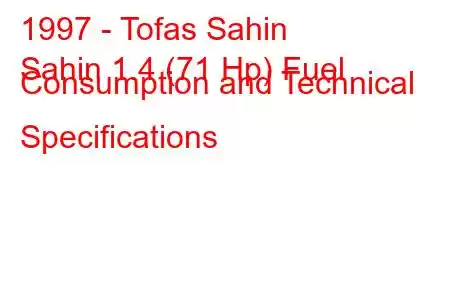 1997 - Tofas Sahin
Sahin 1.4 (71 Hp) Fuel Consumption and Technical Specifications