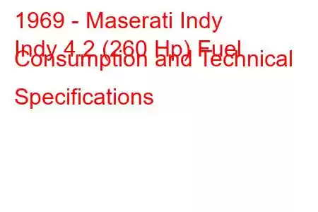 1969 - Maserati Indy
Indy 4.2 (260 Hp) Fuel Consumption and Technical Specifications