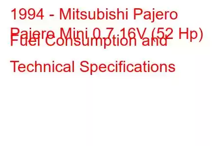 1994 - Mitsubishi Pajero
Pajero Mini 0.7 16V (52 Hp) Fuel Consumption and Technical Specifications