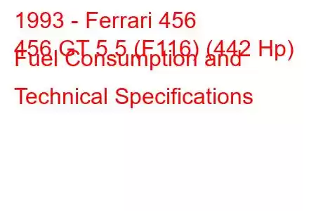 1993 - Ferrari 456
456 GT 5.5 (F116) (442 Hp) Fuel Consumption and Technical Specifications