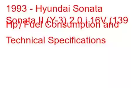 1993 - Hyundai Sonata
Sonata II (Y-3) 2.0 i 16V (139 Hp) Fuel Consumption and Technical Specifications