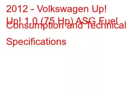 2012 - Volkswagen Up!
Up! 1.0 (75 Hp) ASG Fuel Consumption and Technical Specifications