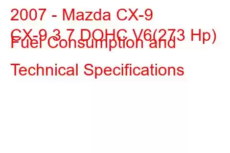 2007 - Mazda CX-9
CX-9 3.7 DOHC V6(273 Hp) Fuel Consumption and Technical Specifications