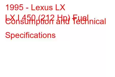 1995 - Lexus LX
LX I 450 (212 Hp) Fuel Consumption and Technical Specifications