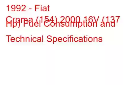 1992 - Fiat
Croma (154) 2000 16V (137 Hp) Fuel Consumption and Technical Specifications