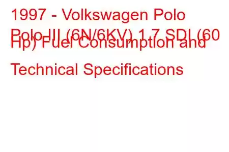 1997 - Volkswagen Polo
Polo III (6N/6KV) 1.7 SDI (60 Hp) Fuel Consumption and Technical Specifications