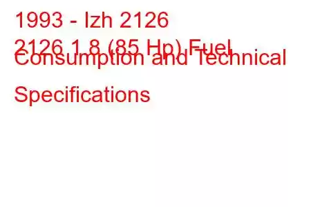 1993 - Izh 2126
2126 1.8 (85 Hp) Fuel Consumption and Technical Specifications