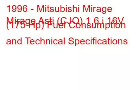 1996 - Mitsubishi Mirage
Mirage Asti (CJO) 1.6 i 16V (175 Hp) Fuel Consumption and Technical Specifications