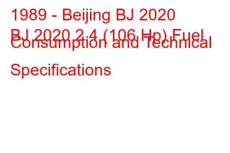 1989 - Beijing BJ 2020
BJ 2020 2.4 (106 Hp) Fuel Consumption and Technical Specifications