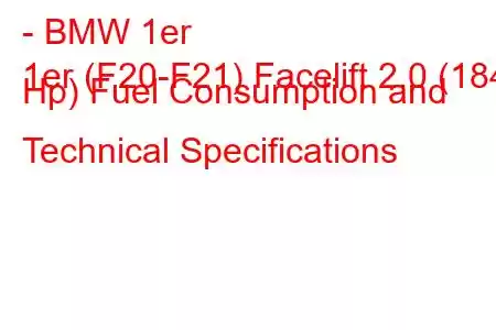 - BMW 1er
1er (F20-F21) Facelift 2.0 (184 Hp) Fuel Consumption and Technical Specifications