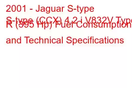 2001 - Jaguar S-type
S-type (CCX) 4.2 i V832V Type R (395 Hp) Fuel Consumption and Technical Specifications