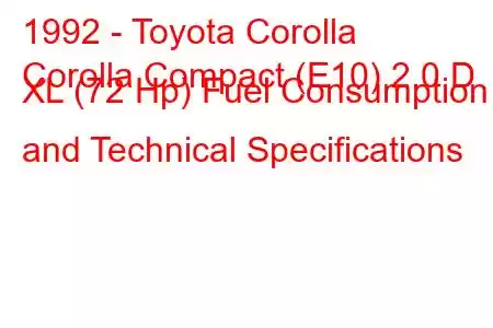 1992 - Toyota Corolla
Corolla Compact (E10) 2.0 D XL (72 Hp) Fuel Consumption and Technical Specifications