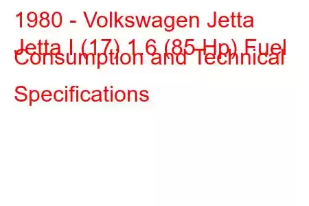 1980 - Volkswagen Jetta
Jetta I (17) 1.6 (85 Hp) Fuel Consumption and Technical Specifications