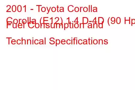 2001 - Toyota Corolla
Corolla (E12) 1.4 D-4D (90 Hp) Fuel Consumption and Technical Specifications