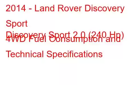 2014 - Land Rover Discovery Sport
Discovery Sport 2.0 (240 Hp) 4WD Fuel Consumption and Technical Specifications