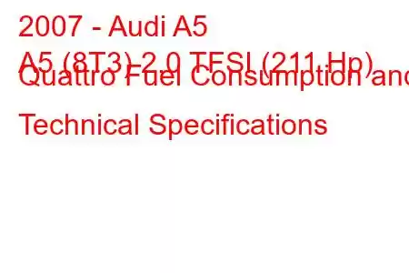 2007 - Audi A5
A5 (8T3) 2.0 TFSI (211 Hp) Quattro Fuel Consumption and Technical Specifications